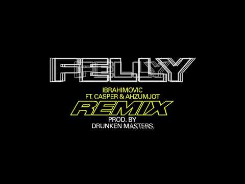 FELLY - IBRAHIMOVIC REMIX feat. Casper & Ahzumjot prod. by Drunken Masters