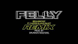 FELLY - IBRAHIMOVIC REMIX feat. Casper &amp; Ahzumjot prod. by Drunken Masters