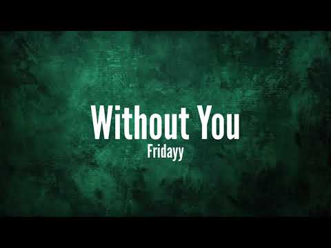 Fridayy - Without You [Lyrics]