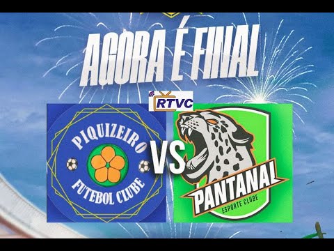 PIQUIZEIRO X PANTANAL CAM. DOS RUINS /FINAL DUQUE BACELAR / RTVC AO VIVO