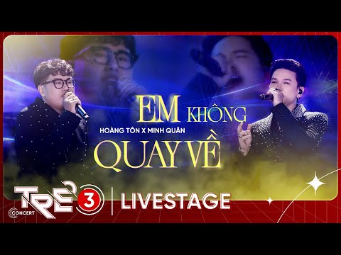 Em Không Quay Về - Hoàng Tôn x Minh Quân | LIVE AT TRẺ CONCERT