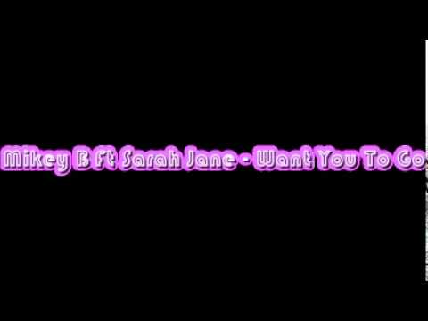Mikey B Ft Sarah Jane - Want You To Go FULL