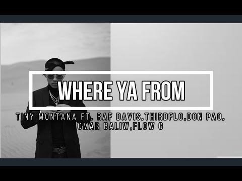 Where Ya From   Lyrics - Tiny Montana ft. Raf Davis,ThirdFlo,Don Pao,Omar Baliw,Flow G