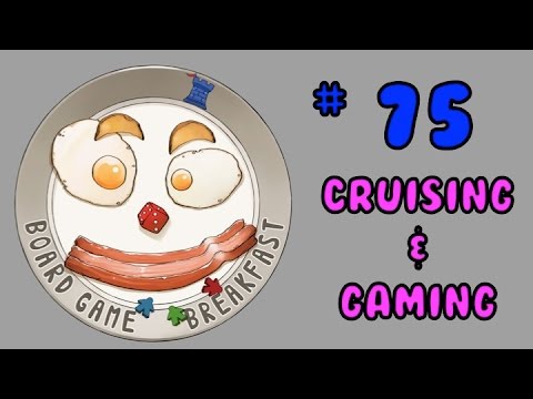 Board Game Breakfast: Episode 75 - Cruising and Gaming