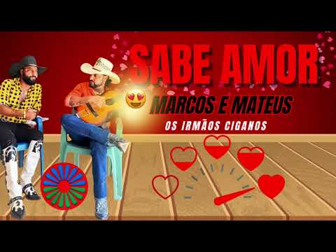 Marcos e Mateus Os Irmãos Ciganos Sabe Amor
