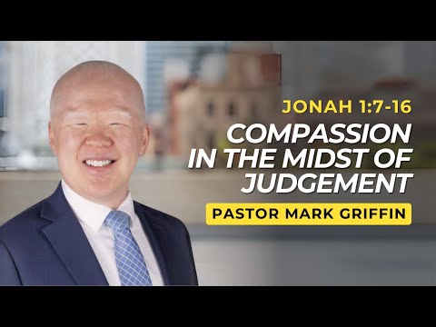 Compassion in the Midst of Judgement | Jonah 1:7-16 | Pastor Mark Griffin (9/13/24)