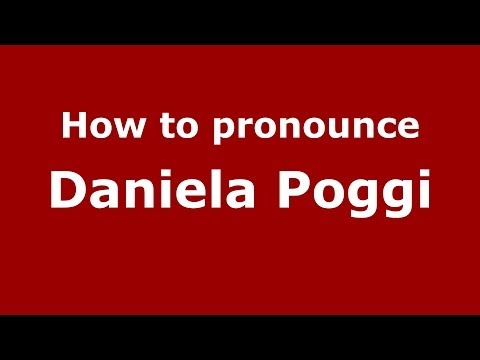 How to pronounce Daniela Poggi (Italian/Italy)  - PronounceNames.com