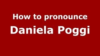 How to pronounce Daniela Poggi