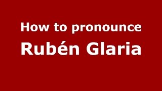 How to pronounce Rubén Glaria