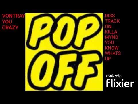 pop off-vontray (Diss track on killa mynd)