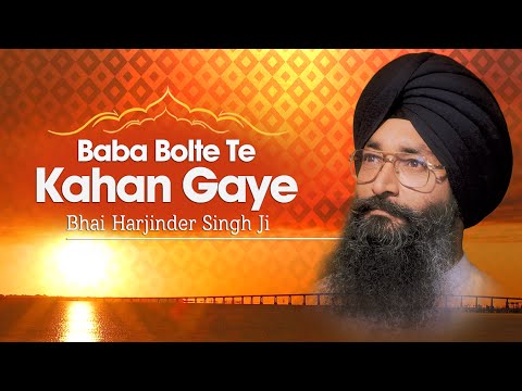 Bhai Harjinder Singh Ji | Baba Bolte Te Kahan Gaye | Shabad Gurbani