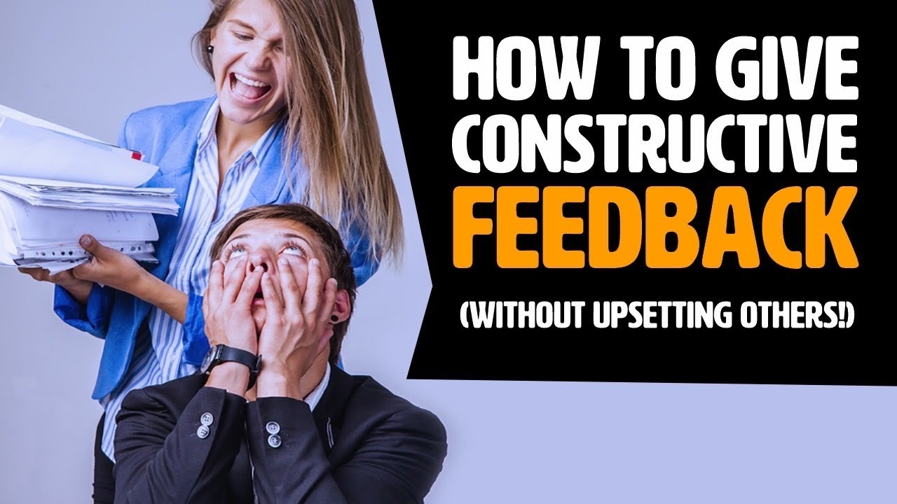 How To Give Constructive Feedback (Without UPSETTING Others!)