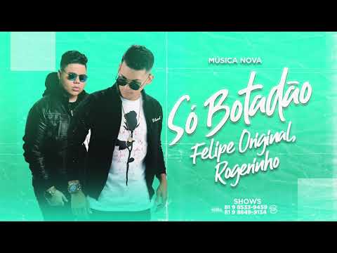 FELIPE ORIGINAL E ROGERINHO - SÓ BOTADÃO - MÚSICA NOVA