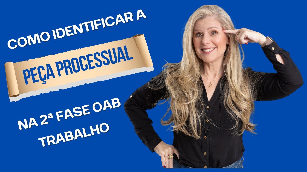 COMO IDENTIFICAR  A PEÇA PROCESSUAL NA 2ª FASE DA OAB EM TRABALHO?
