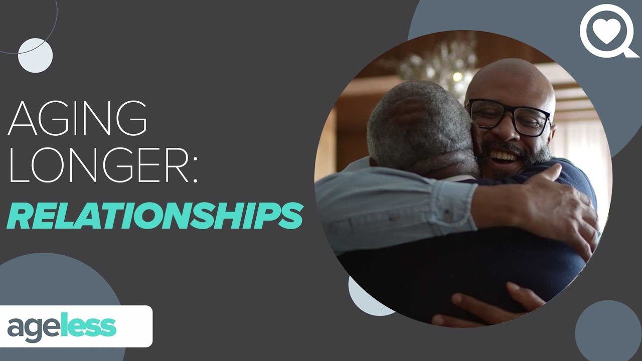 Tips to Live a Longer and Happier Life Through Relationships | AgeLess | Sharecare
