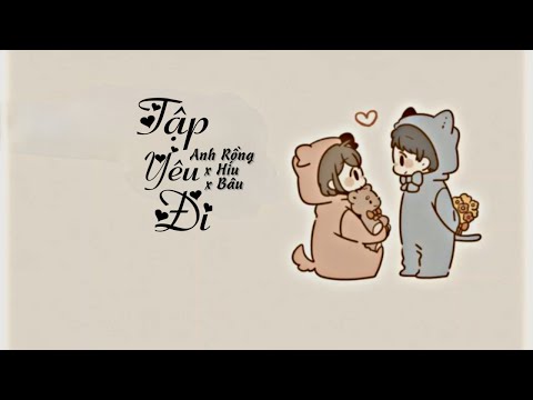 Tập Yêu Đi - Anh Rồng ft. Híu, Bâu | Video Lyrics