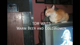 Warm Beer And Cold Women   TOM WAITS