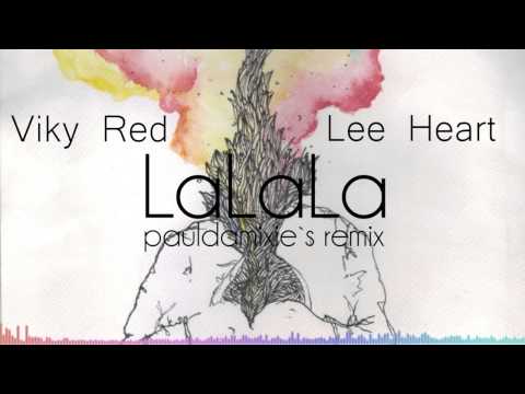 Viky Red & Lee Heart - LaLaLa (Paul Damixie`s Remix)