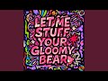 Let Me Stuff Your Gloomy Bear