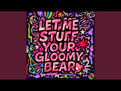 Video thumbnail for Let Me Stuff Your Gloomy Bear