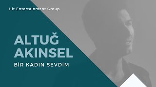 Altuğ Akınsel | Bir Kadın Sevdim (Official Video)