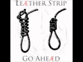 Leæther Strip - Go Ahead (Cry Of Anguish Mix) By Why The Misery