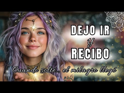 🎶💫DEJO IR Y RECIBO–El MANTRA más poderoso para soltar el pasado y abrirte a los MILAGROS del AHORA🙏