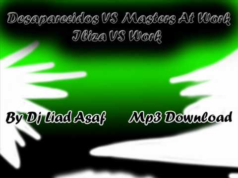 Desaparecidos VS Masters At Work - Ibiza VS Work by DjLiadAsaf.wmv