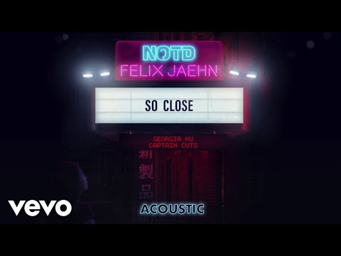 NOTD, Felix Jaehn, Georgia Ku - So Close (Acoustic) ft. Captain Cuts
