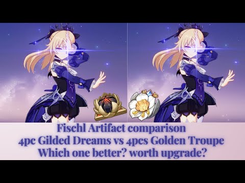Fischl Artifact comparison 4pc Gilded Dreams vs 4pcs Golden Troupe Which one better? worth upgrade?