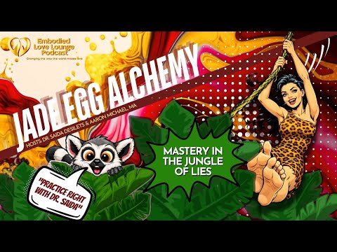 EP 55: Jade Egg Alchemy - Mastery in the Jungle of Lies