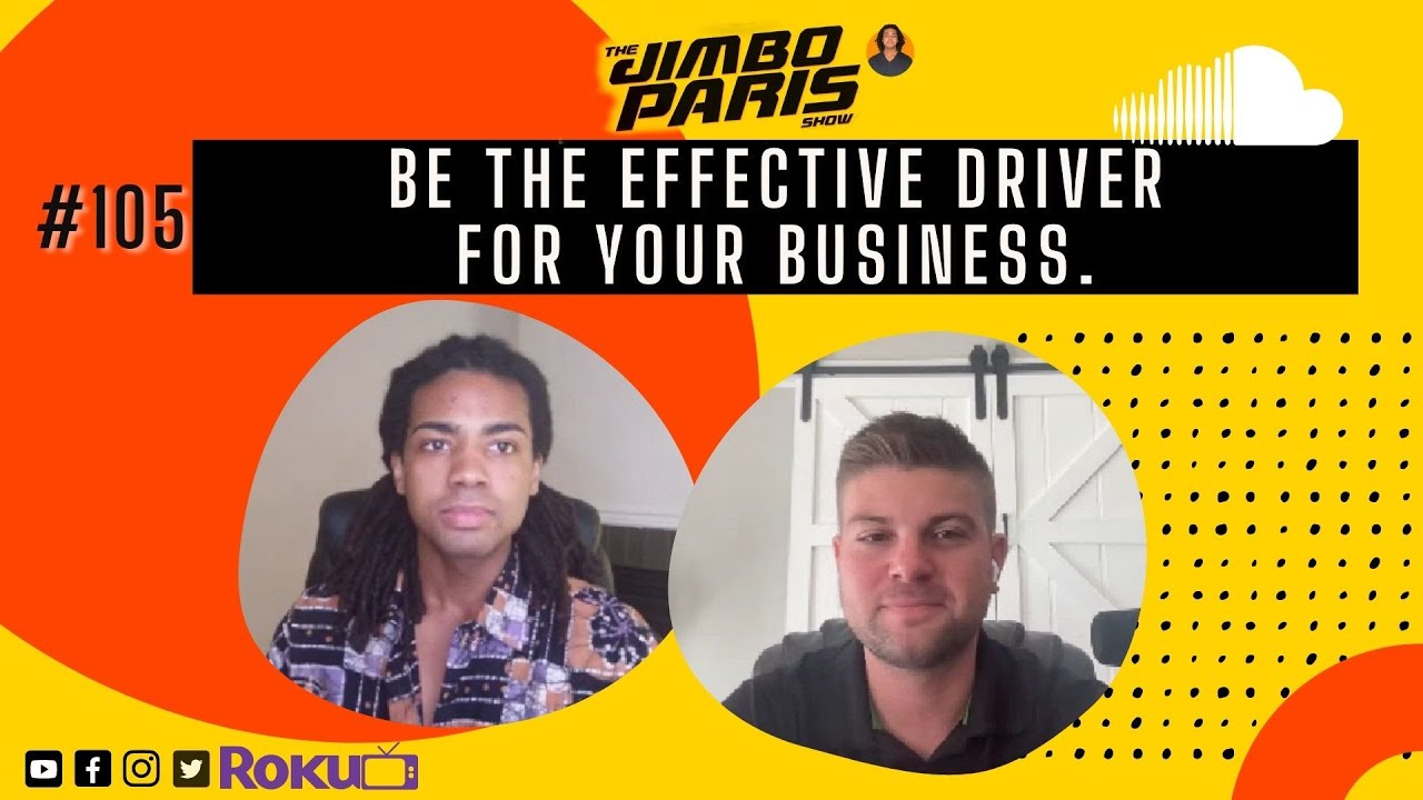 Jimbo Paris Show #105 – Be the Effective Driver for your Business.  (Adam McChesney)