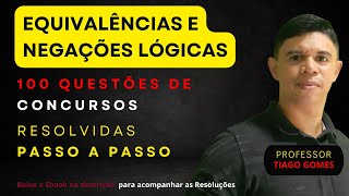 100 Questões Resolvidas | Equivalências e Negações das Proposições | Todas de #concursos