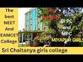 Sri Chaitanya girls college Miyapur||Bipc |MPC groups The best NEET and EAMCET Coaching