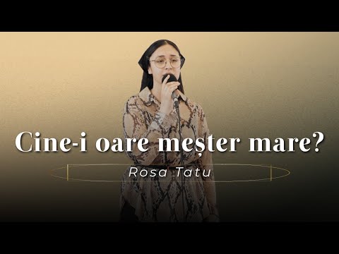 Rosa Tatu - Cine-i oare meșter mare?