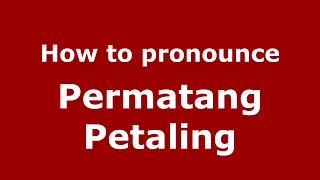 How to pronounce Permatang Petaling