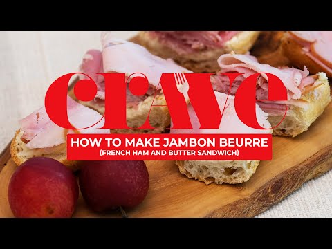 How to make jambon beurre, a ham and butter sandwich - CRAVE