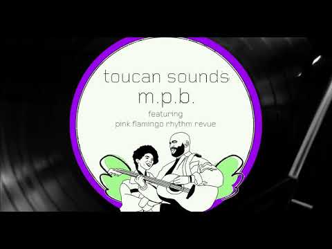 toucan sounds - m.p.b. feat. Pink Flamingo Rhythm Revue