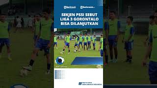 Sekjen PSSI Sebut Liga 3 Gorontalo Bisa Dilanjutkan, Ini Syaratnya