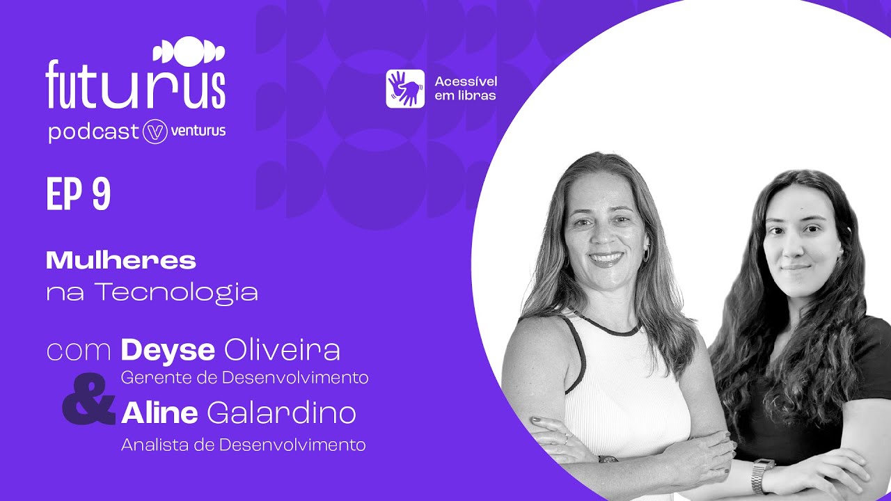 Futurus #09 - Os desafios das mulheres no mercado tech