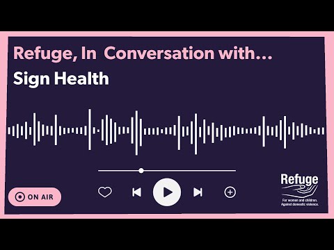 Refuge, In Conversation With... Sign Health. BSL and captions