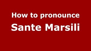 How to pronounce Sante Marsili