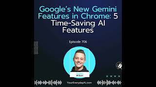 Ep 706: Google’s New Gemini Features in Chrome: 5 Time-Saving AI Features