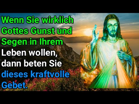 Wenn Sie wirklich Gottes Gunst und Segen in Ihrem Leben wollen, dann beten Sie dieses kraftvolle