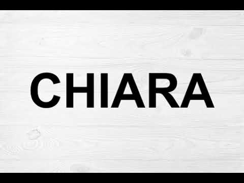How To Pronounce Chiara