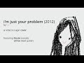 I'm Just Your Problem (cover) - feat. Nicole and ...
