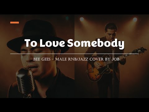 To Love Somebody - Bee Gees - Male RNB/Jazz Cover (Lyric Video)