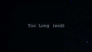 Too Long (End) Music Video