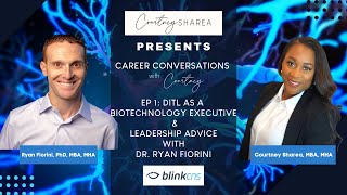 CAREER CONVERSATIONS W/ COURTNEY | EP 1: RYAN FIORINI, PHD, MBA, MHA | DITL OF A BIOTECH EXECUTIVE