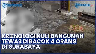 Kuli Bangunan Tewas Dibacok 4 Orang di Surabaya, Warga Sebut Korban & Pelaku Sempat Cekcok